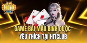 Game bài mậu binh được yêu thích tại Hitclub
