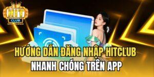 Hướng dẫn đăng nhập Hitclub nhanh chóng trên app